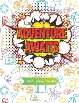 Paperback Adventure Awaits Travel Journal for Kids: Travel Journals Fun Kids Vacation Diary for Children, Awesome Adventures for kids, Prompts for Writing & Ske Book