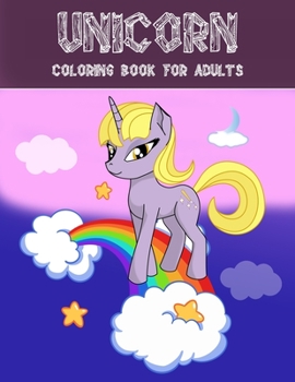 Unicorn Coloring Book For Adults: A Fantasy Coloring Book with Magical Unicorns, Beautiful Flowers, and Relaxing Fantasy Scenes