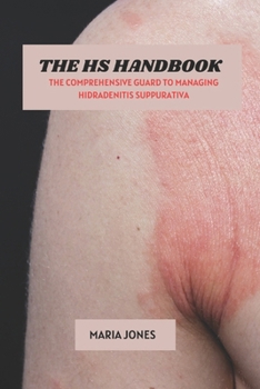 Paperback The HS Handbook: The Comprehensive Guard To Managing Hidradenitis Suppurativa Book