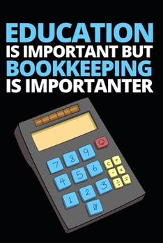 Paperback Education Is Important But Bookkeeping Is Importanter: Funny Bookkeeper Notebook/Journal (6" X 9") Appreciation Gift For Bookkeepers Book