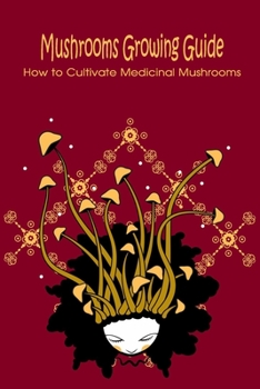 Paperback Mushrooms Growing Guide: How to Cultivate Medicinal Mushrooms: Growing Mushroom Book