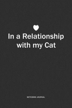 Paperback In A Relationship with my Cat: A 6x9 Inch Journal Notebook Diary With A Bold Text Font Slogan On A Matte Cover and 120 Blank Lined Pages Book