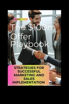 Paperback The $100m Offer Playbook: Strategies for Successful Marketing and Sales Implementation Book