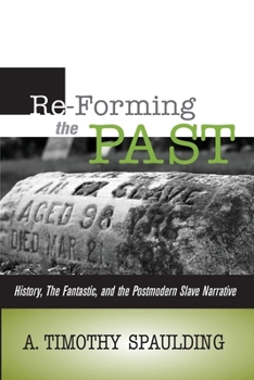 Paperback Re-Forming the Past: History, the Fantastic, & the Postmodern Slave Narrative Book