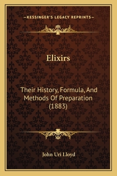 Paperback Elixirs: Their History, Formula, And Methods Of Preparation (1883) Book