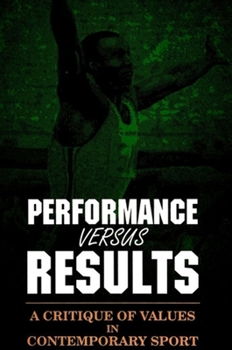 Paperback Performance versus Results: A Critique of Values in Contemporary Sport Book