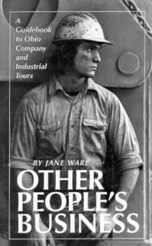 Paperback Other People's Business: A Guidebook to 87 Company and Industrial Tours in and Near Ohio Book