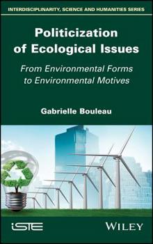 Hardcover Politicization of Ecological Issues: From Environmental Forms to Environmental Motives Book