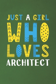 Paperback Just A Girl Who Loves Architect: Funny Architect Lovers Girl Women Gifts Dot Grid Journal Notebook 6x9 120 Pages Book