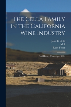 Paperback The Cella Family in the California Wine Industry: Oral History Transcript / 1984 Book