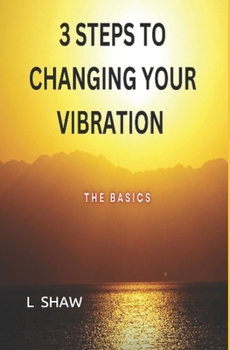 Paperback 3 Steps to Changing Your Vibration: The Basics Book