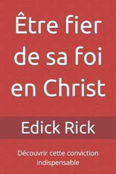 Paperback Être fier de sa foi en Christ: Découvrir cette conviction indispensable [French] Book
