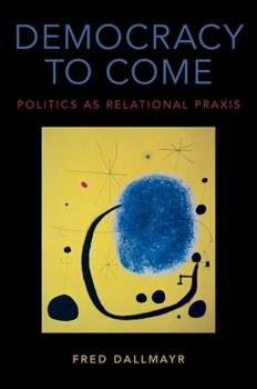 Hardcover Democracy to Come: Politics as Relational PRAXIS Book