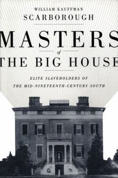 Hardcover Masters of the Big House: Elite Slaveholders of the Mid-Nineteenth Century South Book