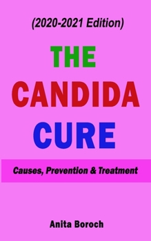 Paperback The Candida Cure: Causes, Prevention And Treatment (2020-2021 Edition) Book