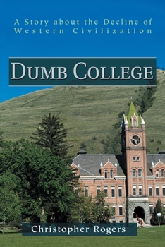 Paperback Dumb College: A Story about the Decline of Western Civilization Book