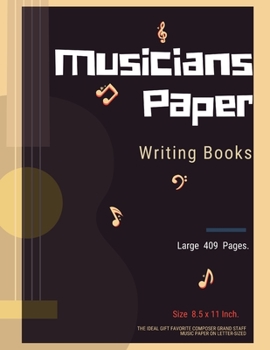 Musicians Paper Writing Books : The Ideal Gift Favorite Composer Grand Staff Music Paper on Letter-Sized and Is in Portrait, Large 409 Pages