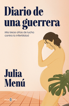 Paperback Diario de Una Guerrera. MIS Trece Años de Lucha Contra La Infertilidad / Diary of a Warrior [Spanish] Book
