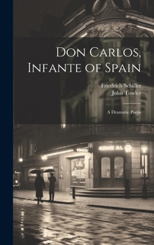 Hardcover Don Carlos, Infante of Spain: A Dramatic Poem Book