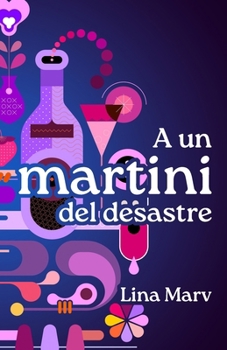 A un martini del desastre: Una comedia romántica y etílica (Spanish Edition)