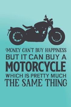 Paperback Money can't buy happiness but it can buy a motorcycle which is pretty much the same thing: Funny gag notebook journal with blank lined pages. Great gi Book