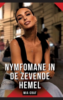Nymfomane in de zevende hemel: Erotisch verhaal met expliciete seks voor volwassenen (Dutch Edition)