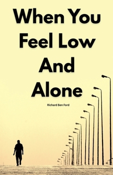 Paperback When You Feel Low And Alone by Richard Ben Ford Book