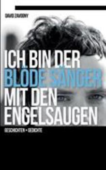 Paperback Ich bin der blöde Sänger mit den Engelsaugen: Geschichten - Gedichte [German] Book