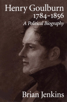 Hardcover Henry Goulburn, 1784-1856: A Political Biography Book