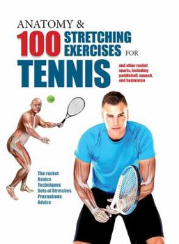 Paperback Anatomy & 100 Stretching Exercises for Tennis: And Other Racket Sports Including Paddleball, Squash, and Badminton Book