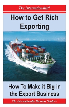 Paperback How to Get Rich Exporting: How to Make it Big in the Export Business Book