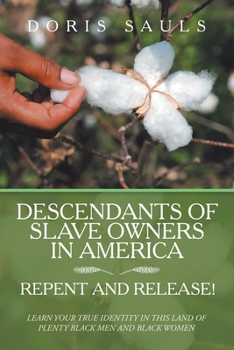 Paperback Descendants of Slave Owners in America: Repent and Release! Book