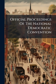 Paperback Official Proceedings Of The National Democratic Convention: Held In Cincinnati, June 2-6, 1856 Book