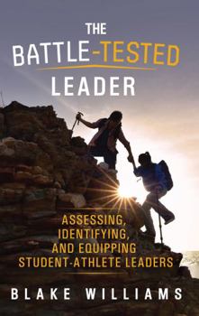The Battle-Tested Leader: Assessing, Identifying, and Equipping Student-Athlete Leaders