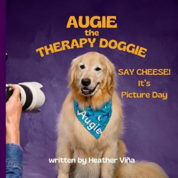 Paperback Augie the Therapy Doggie: SAY CHEESE! It's Picture Day Book