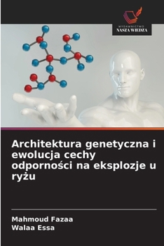 Architektura genetyczna i ewolucja cechy odpornosci na eksplozje u ryzu (Polish Edition)