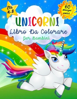 Unicorni Libro da Colorare per Bambini Età 4-8: Kids Unicorns Coloring Book, libri da colorare per bambini e ragazzi, libri da colorare divertimento ... un regalo eccellente