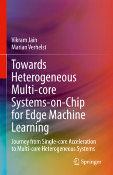 Hardcover Towards Heterogeneous Multi-Core Systems-On-Chip for Edge Machine Learning: Journey from Single-Core Acceleration to Multi-Core Heterogeneous Systems Book