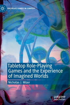 Tabletop Role-Playing Games and the Experience of Imagined Worlds - Book  of the Palgrave Games in Context