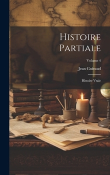Hardcover Histoire partiale: Histoire vraie; Volume 4 [French] Book