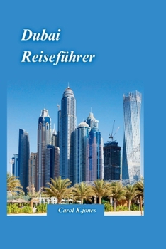 Paperback Dubai Reiseführer 2024: Ein Insider-Guide zu den besten Sehenswürdigkeiten, um die Geschichte, Kultur und Naturwunder der arabischen Stadt zu [German] Book