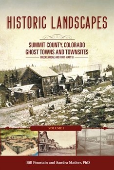 Paperback Historic Landscapes Summit County, Colorado, Ghost Towns and Townsites Volume 1: Breckenridge and Fort Mary B Book
