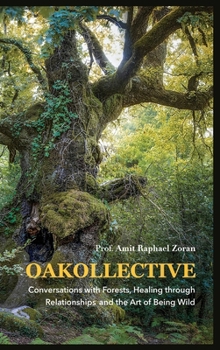 Hardcover Oakollective: Conversations with Forests, Healing through Relationships, and the Art of Being Wild Book