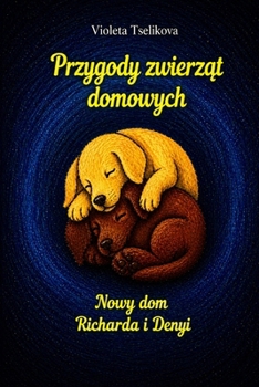 Paperback Przygody zwierząt domowych: Nowy dom Richarda i Denyi [Polish] Book