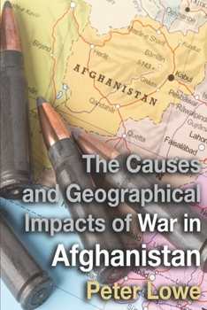 Paperback The Causes and Geographical Impacts of War in Afghanistan: The Taliban & Afghanistan's Unwinnable War for A Level & IB Geography Book