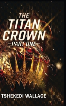 Hardcover The Titan Crown By Tshekedi Wallace - Part One Book