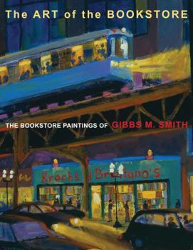 Hardcover The Art of the Bookstore: The Bookstore Paintings of Gibbs M. Smith Book