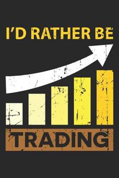 Paperback I'd Rather be Trading: Stock Market Trader Dot Grid Journal, Diary, Notebook 6 x 9 inches with 120 Pages Book