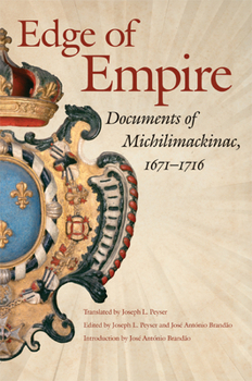 Hardcover Edge of Empire: Documents of Michilimackinac, 1671-1716 Book