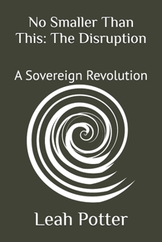 No Smaller Than This: The Disruption: A Sovereign Revolution (Potter's WHIM Solo Journey: Disruptor)